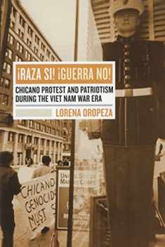 Raza Si, Guerra No: Chicano Protest and Patriotism during the Viet Nam War Era