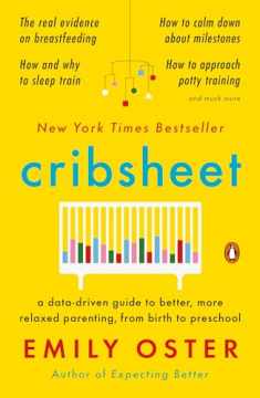 Cribsheet: A Data-Driven Guide to Better, More Relaxed Parenting, from Birth to Preschool (The ParentData Series)