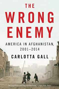 The Wrong Enemy: America in Afghanistan, 2001–2014
