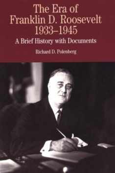 The Era of Franklin D. Roosevelt, 1933-1945: A Brief History with Documents (The Bedford Series in History and Culture)