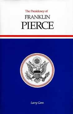 The Presidency of Franklin Pierce (American Presidency Series)