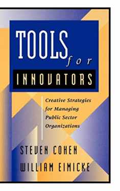 Tools for Innovators: Creative Strategies for Strengthening Public Sector Organizations