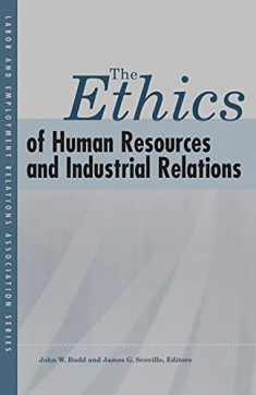 The Ethics of Human Resources and Industrial Relations (LERA Research Volume)