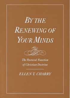 By the Renewing of Your Minds: The Pastoral Function of Christian Doctrine