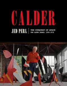Calder: The Conquest of Space: The Later Years: 1940-1976 (A Life of Calder)