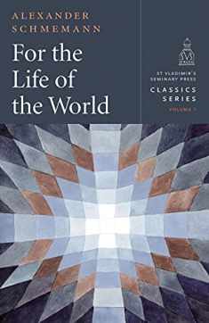 For the Life of the World - Classics Series, vol. 1 (St. Vladimir's Seminary Press Classics) Paperback (St. Vladimir's Seminary Press Classics, 1)