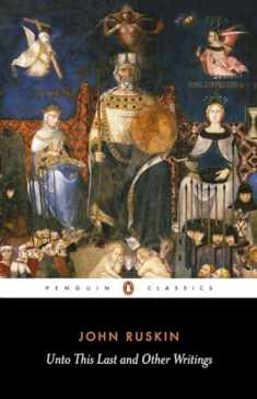 Unto This Last and Other Writings (Penguin Classics)