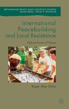 International Peacebuilding and Local Resistance: Hybrid Forms of Peace (Rethinking Peace and Conflict Studies)