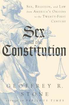 Sex and the Constitution: Sex, Religion, and Law from America's Origins to the Twenty-First Century