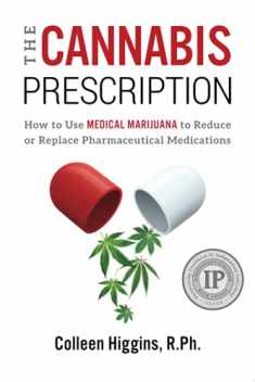 The Cannabis Prescription: How to Use Medical Marijuana to Reduce or Replace Pharmaceutical Medications