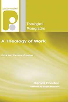 A Theology of Work: Work and the New Creation (Paternoster Theological Monographs)