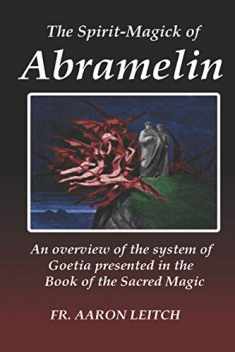 The Spirit-Magick of Abramelin: An Overview of the System of Goetia Presented in the Book of the Sacred Magic