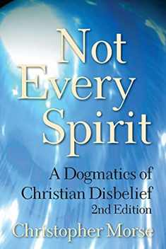 Not Every Spirit: A Dogmatics of Christian Disbelief, 2nd Edition
