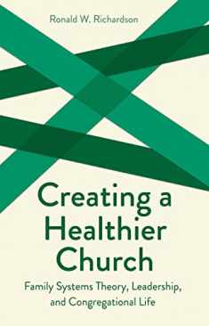 Creating a Healthier Church: Family Systems Theory, Leadership and Congregational Life (Creative Pastoral Care and Counseling Series)