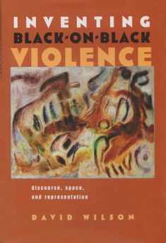 Inventing Black-on-Black Violence: Discourse, Space, and Representation (Space, Place and Society)
