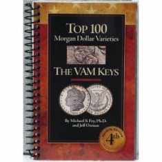 The Top 100 Morgan Dollar Varieties: The VAM Keys 4th Edition