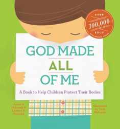 God Made All of Me: A Book to Help Children Protect Their Bodies (God Made Me)