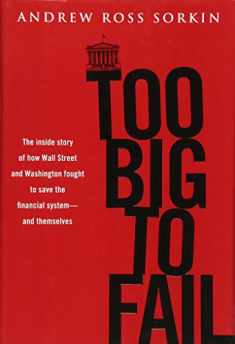 Too Big to Fail: The Inside Story of How Wall Street and Washington Fought to Save the Financial System---and Themselves