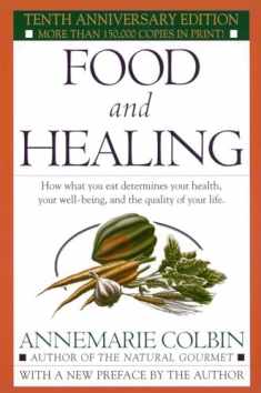 Food and Healing: How What You Eat Determines Your Health, Your Well-Being, and the Quality of Your Life