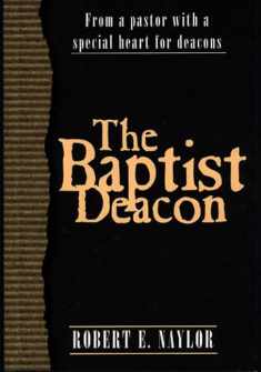 The Baptist Deacon: From a Pastor with a Special Heart for Deacons