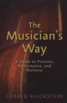 The Musician's Way: A Guide to Practice, Performance, and Wellness
