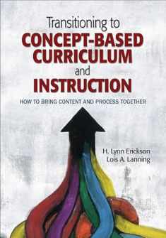 Transitioning to Concept-Based Curriculum and Instruction: How to Bring Content and Process Together (Concept-Based Curriculum and Instruction Series)
