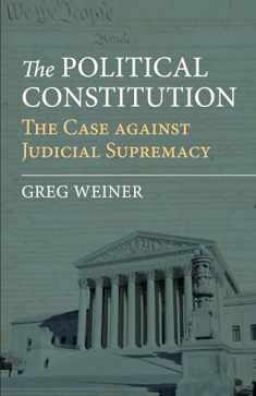 The Political Constitution: The Case against Judicial Supremacy
