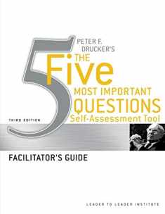 Peter Drucker's The Five Most Important Question Self Assessment Tool: Facilitator's Guide