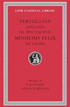 Tertullian: Apology and De Spectaculis. Minucius Felix: Octavius (Loeb Classical Library No. 250) (English and Latin Edition)