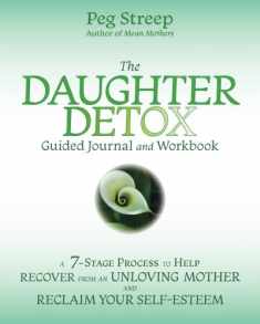 The Daughter Detox Guided Journal and Workbook: A 7-Stage Process To Help Recover from an Unloving Mother and Reclaim Your Self-Esteem