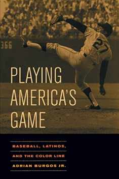 Playing America's Game: Baseball, Latinos, and the Color Line (Volume 23) (American Crossroads)