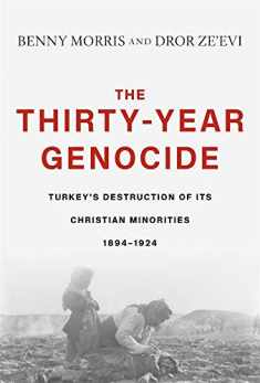 The Thirty-Year Genocide: Turkey’s Destruction of Its Christian Minorities, 1894–1924