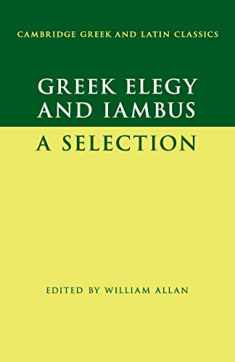 Greek Elegy and Iambus: A Selection (Cambridge Greek and Latin Classics)