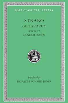 Strabo: Geography , Volume VIII, Book 17 and General Index (Loeb Classical Library No. 267)