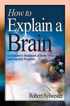 How to Explain a Brain: An Educator's Handbook of Brain Terms and Cognitive Processes