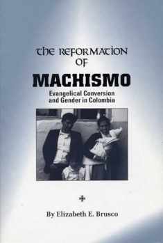 The Reformation of Machismo: Evangelical Conversion and Gender in Columbia