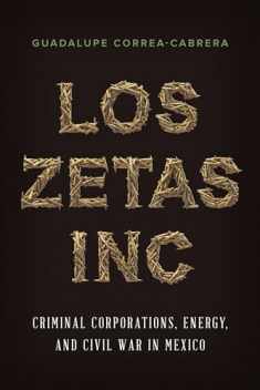 Los Zetas Inc.: Criminal Corporations, Energy, and Civil War in Mexico