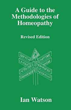 A Guide To The Methodologies Of Homeopathy
