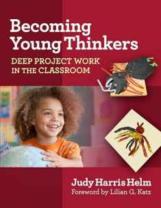 Becoming Young Thinkers: Deep Project Work in the Classroom (Early Childhood Education)