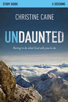 Undaunted Bible Study Guide: Daring to Do What God Calls You to Do