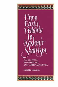 From Early Vedanta to Kashmir Shaivism: Gaudapada, Bhartrhari, and Abhinavagupta (Suny Series, Religious Studies) (Suny Series in Religious Studies)