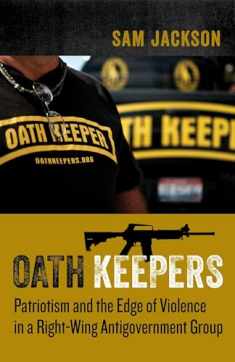 Oath Keepers: Patriotism and the Edge of Violence in a Right-Wing Antigovernment Group