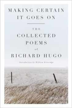 Making Certain It Goes On: The Collected Poems of Richard Hugo