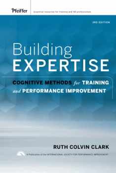 Building Expertise: Cognitive Methods for Training and Performance Improvement