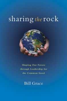 Sharing the Rock: Shaping Our Future through Leadership for the Common Good