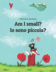 Am I small? Io sono piccola?: Children's Picture Book English-Italian (Bilingual Edition) (Bilingual Books (English-Italian) by Philipp Winterberg)