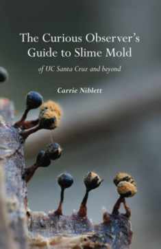 The Curious Observer's Guide to Slime Mold of UC Santa Cruz and Beyond