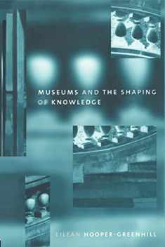 Museums and the Shaping of Knowledge (Heritage: Care-preservation-management)