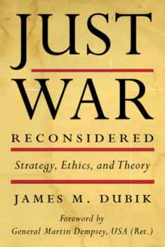 Just War Reconsidered: Strategy, Ethics, and Theory (Battles and Campaigns)