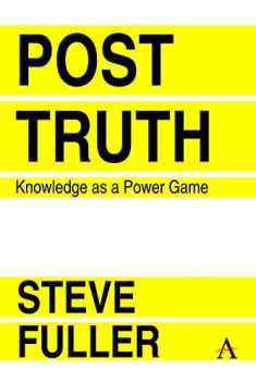 Post-Truth: Knowledge As A Power Game (Key Issues in Modern Sociology, 1)